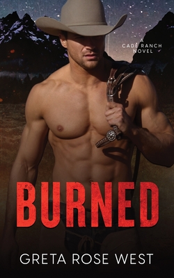 Burned: A Cade Ranch Novel - Greta Rose West