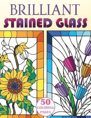 Brilliant Stained Glass: Stained Glass Flowers Coloring Book - Stefan Heart