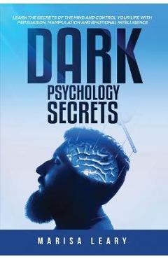 Coperta cărții 'Dark Psychology Secrets: Learn the Secrets of the Mind and Control Your Life with Persuasion, Manipulation and'