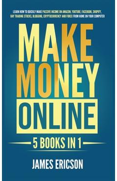 Coperta cărții 'Make Money Online: 5 Books in 1: Learn How to Quickly Make Passive Income on Amazon, YouTube, Facebook, Shopify, Day'