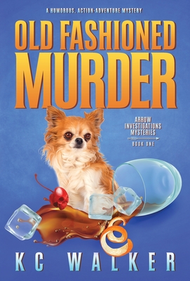 Old Fashioned Murder: An Arrow Investigations Humorous, Action-Adventure Mystery - Kc Walker