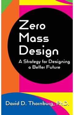 Coperta cărții 'Zero Mass Design - A Strategy for Designing a Better Future - David D. Thornburg'