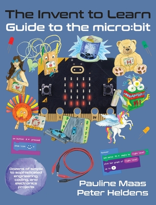 The Invent to Learn Guide to the micro: bit - Pauline Maas