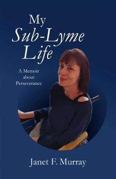 Coperta cărții 'My Sub-Lyme Life - Janet F. Murray'