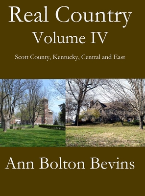 Real Country Volume IV South Scott County, Kentucky, Central and East - Ann Bolton Bevins