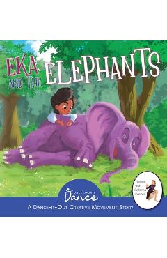 Poza produsului Eka and the Elephants: A Dance-It-Out Creative Movement Story for Young Movers - Once Upon A. Dance