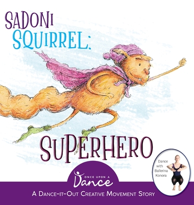 Sadoni Squirrel: A Dance-It-Out Creative Movement Story for Young Movers - Once Upon A. Dance