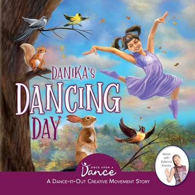 Danika's Dancing Day: A Dance-It-Out Creative Movement Story for Young Movers - Once Upon A. Dance