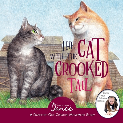 The Cat with the Crooked Tail: A Dance-It-Out Creative Movement Story for Young Movers - Once Upon A. Dance