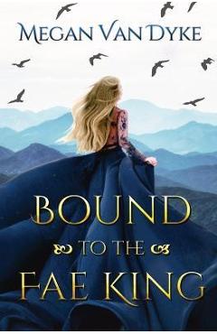 Coperta cărții 'Bound to the Fae King - Megan Van Dyke'