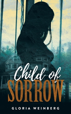 Child of Sorrow - Gloria Weinberg