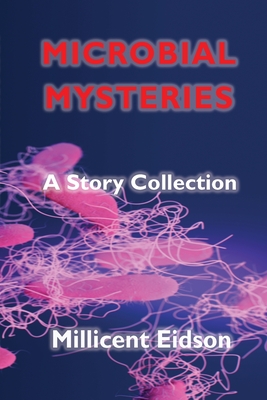 Microbial Mysteries: A Story Collection - Millicent Eidson