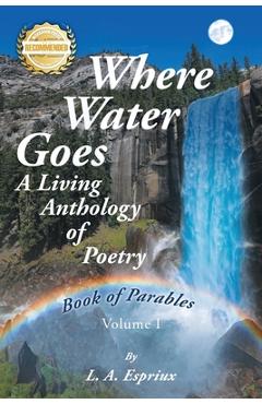 Coperta cărții 'Where Water Goes: First Book of Parables - L. A. Espriux'