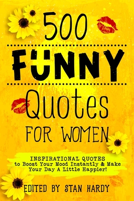 500 Funny Quotes for Women - Stan Hardy