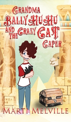 Grandma BallyHuHu and the Crazy Cat Caper: The Crazy Cat Caper - Marti Melville