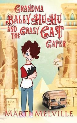 Grandma BallyHuHu and the Crazy Cat Caper: The Crazy Cat Caper - Marti Melville