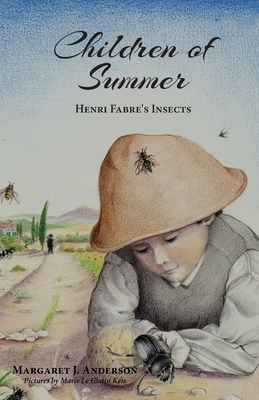 Children of Summer: Henri Fabre's Insects - Margaret J. Anderson