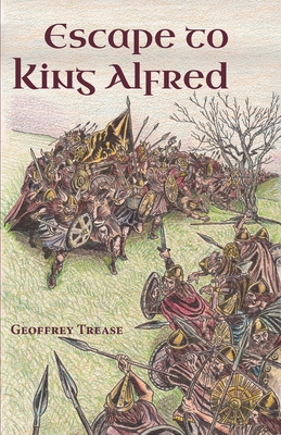 Escape to King Alfred - Geoffrey Trease