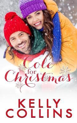 Cole For Christmas: A Small Town Christmas Novel - Kelly Collins