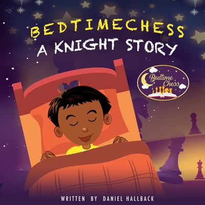Bedtime Chess A Knight Story - Daniel Hallback
