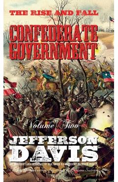 Coperta cărții 'The Rise and Fall of the Confederate Government: Volume Two - Jefferson Davis'