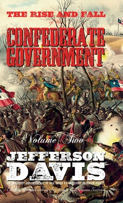 The Rise and Fall of the Confederate Government: Volume Two - Jefferson Davis