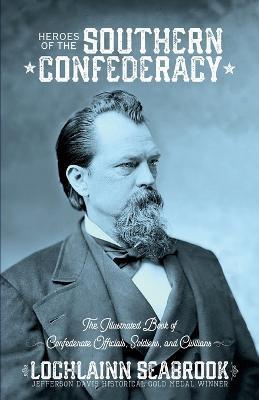 Coperta cărții 'Heroes of the Southern Confederacy: The Illustrated Book of Confederate Officials, Soldiers, and Civilians - Lochlainn'