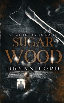 Sugar Wood: A Twisted Tales Novel - Brynn Ford