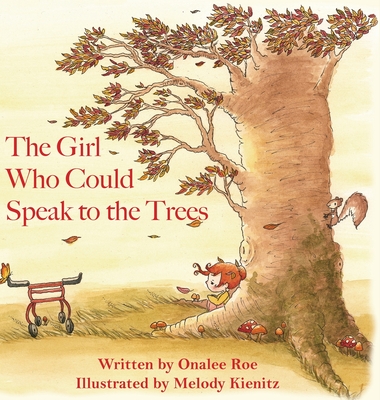 The Girl Who Could Speak To The Trees - Onalee Roe