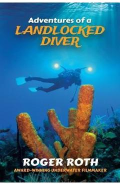 Coperta cărții 'Adventures of a Landlocked Diver - Roger Roth'