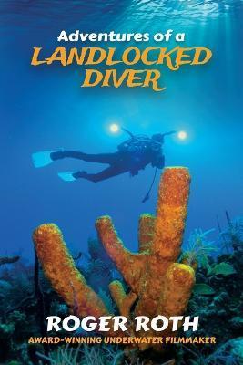 Coperta cărții 'Adventures of a Landlocked Diver - Roger Roth'