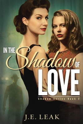 In the Shadow of Love: A Lesbian Historical Novel - J. E. Leak