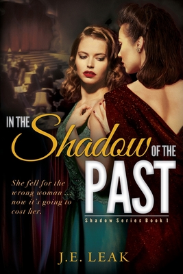 In the Shadow of the Past: A Lesbian Historical Novel - J. E. Leak