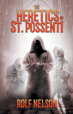 The Heretics of St. Possenti - Rolf Nelson