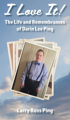 I Love It! The Life and Remembrances of Darin Lee Ping - Larry Ping