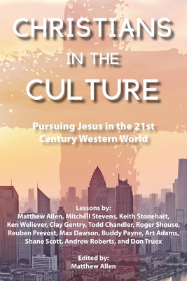Christians in the Culture: Pursuing Jesus in the 21st Century Western World - Matthew Allen