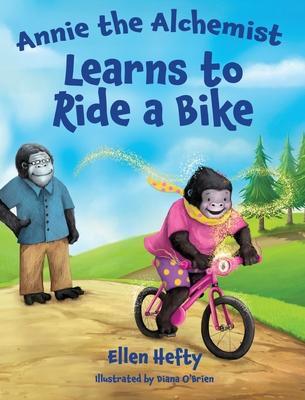 Annie the Alchemist Learns to Ride a Bike - Ellen Hefty