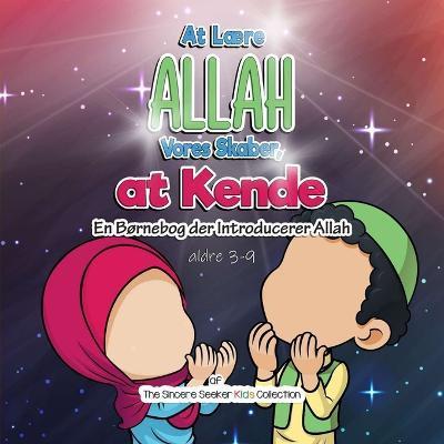 At Lære Allah, Vores Skaber, at Kende: En Børnebog der Introducerer Allah - The Sincere Seeker Collection