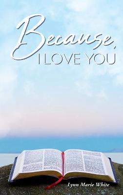 Because, I Love You - Lynn Marie White