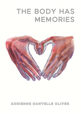 The Body Has Memories - Adrienne Danyelle Oliver