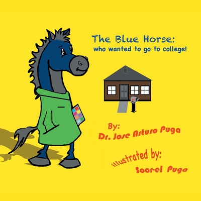 The Blue Horse Who Wanted to Go to College - Dr Jose Arturo Puga