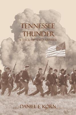 Tennessee Thunder: A Tale of Two Armies - Daniel F Korn