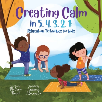 Creating Calm in 5, 4, 3, 2, 1: Relaxation Techniques for Kids - Melissa Boyd