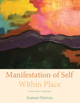 Manifestation of Self Within Place - Kumari Patricia