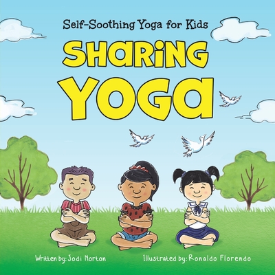 Sharing Yoga: Self-Soothing Yoga for Kids - Jodi Norton