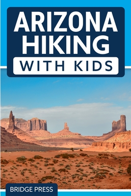 Arizona Hiking With Kids - Bridge Press