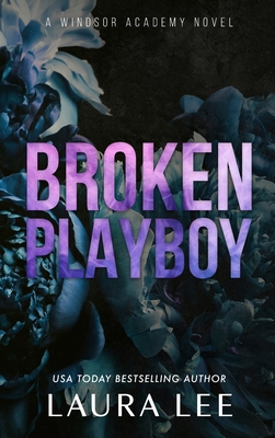 Broken Playboy - Special Edition: A Windsor Academy Standalone Enemies-To-Lovers Romance - Laura Lee