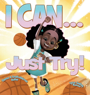 I Can...Just Try! - Theresa Smith Hickman