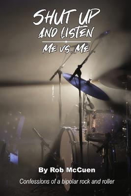 Shut Up and Listen: Me vs. Me - Rob Mccuen
