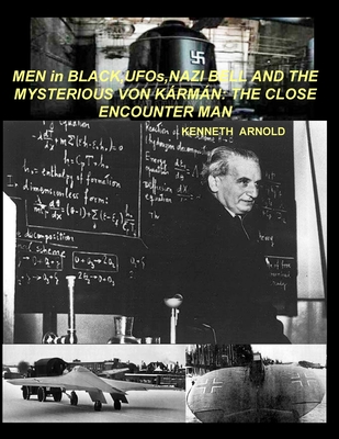 MEN in BLACK, UFOs, NAZI BELL AND THE MYSTERIOUS VON KRMN: The Close Encounter Man - Kenneth Arnold